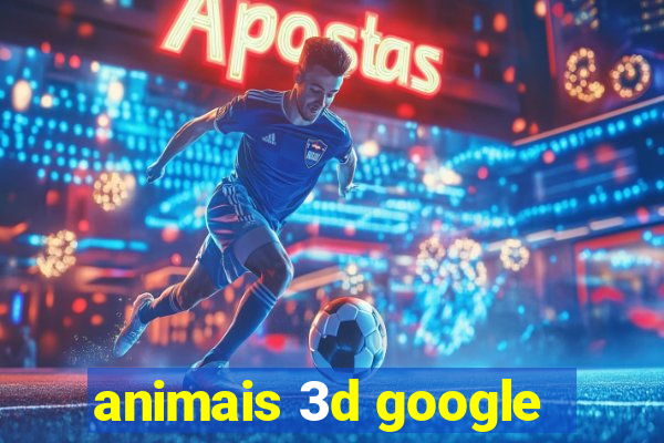 animais 3d google